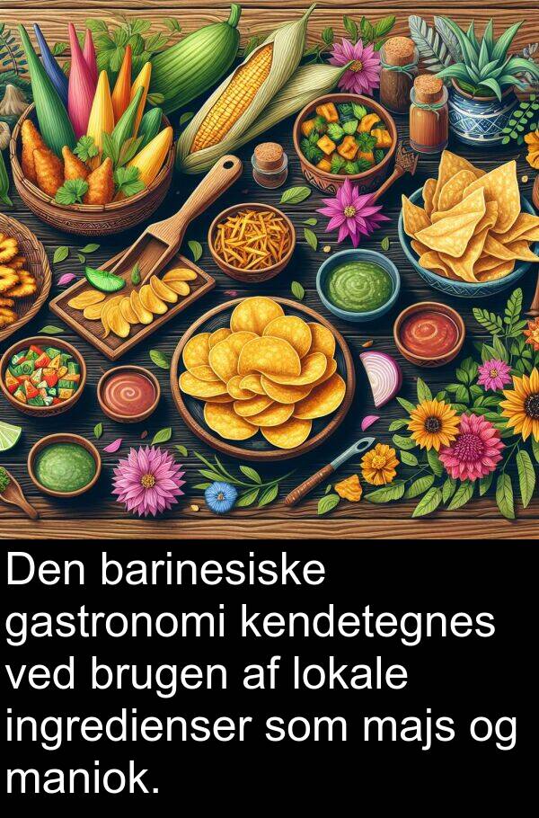 kendetegnes: Den barinesiske gastronomi kendetegnes ved brugen af lokale ingredienser som majs og maniok.