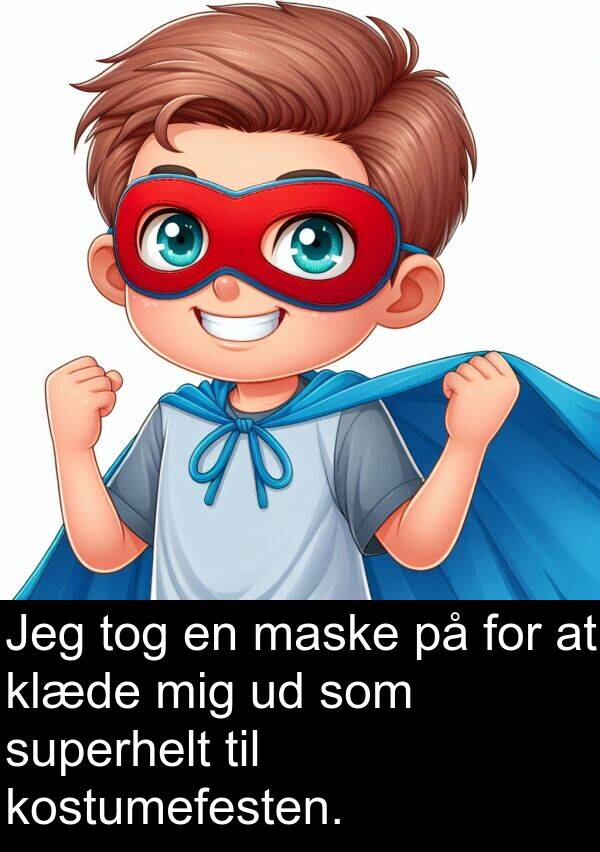 kostumefesten: Jeg tog en maske på for at klæde mig ud som superhelt til kostumefesten.