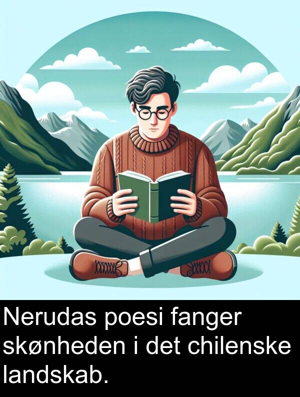 fanger: Nerudas poesi fanger skønheden i det chilenske landskab.