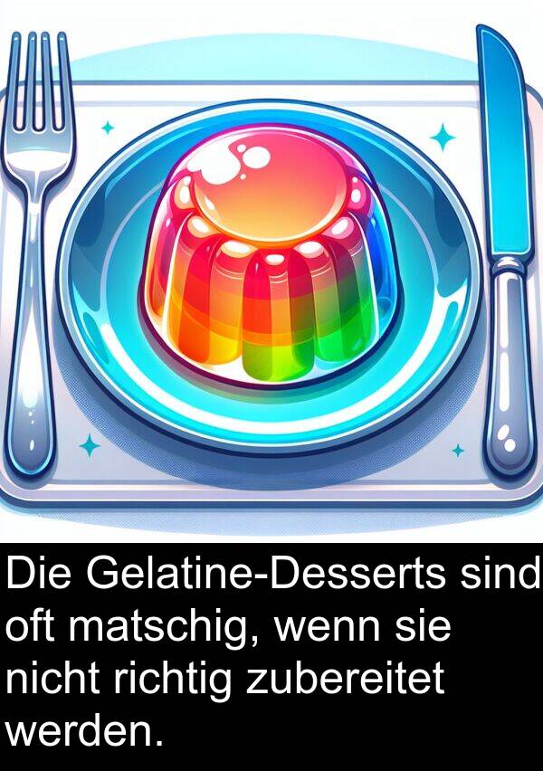 richtig: Die Gelatine-Desserts sind oft matschig, wenn sie nicht richtig zubereitet werden.
