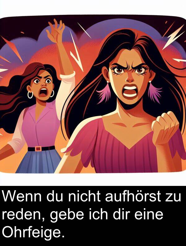 reden: Wenn du nicht aufhörst zu reden, gebe ich dir eine Ohrfeige.