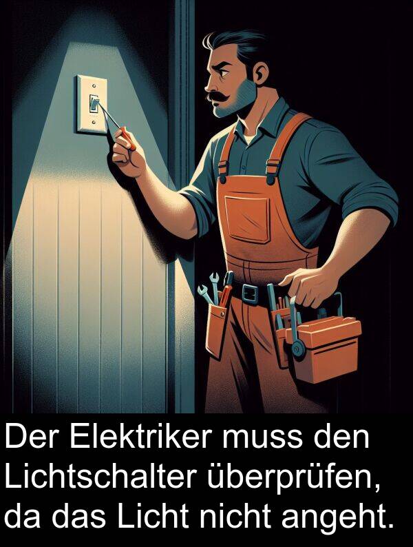 überprüfen: Der Elektriker muss den Lichtschalter überprüfen, da das Licht nicht angeht.