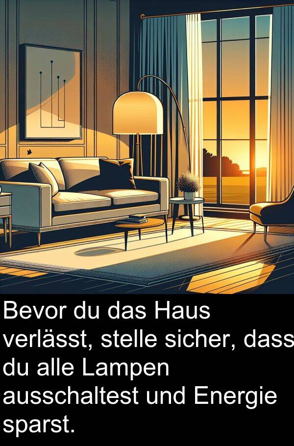 ausschaltest: Bevor du das Haus verlässt, stelle sicher, dass du alle Lampen ausschaltest und Energie sparst.