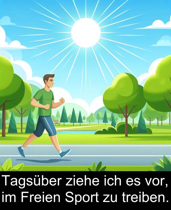 Tagsüber: Tagsüber ziehe ich es vor, im Freien Sport zu treiben.
