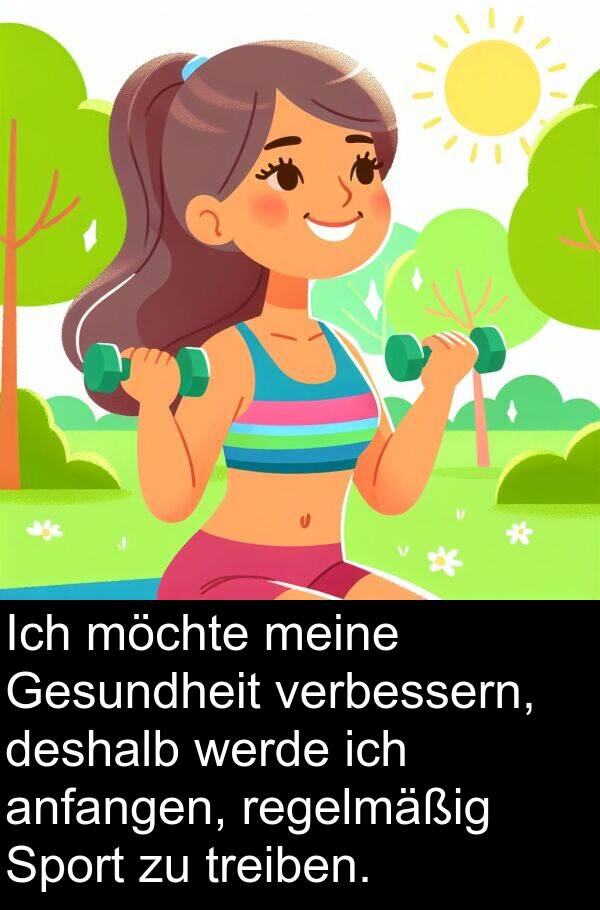 deshalb: Ich möchte meine Gesundheit verbessern, deshalb werde ich anfangen, regelmäßig Sport zu treiben.