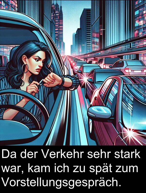 Vorstellungsgespräch: Da der Verkehr sehr stark war, kam ich zu spät zum Vorstellungsgespräch.