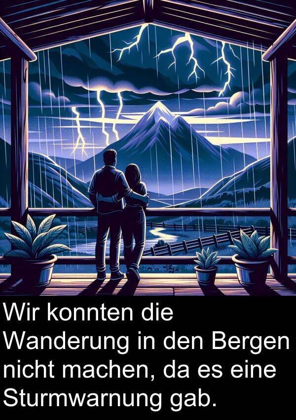 Sturmwarnung: Wir konnten die Wanderung in den Bergen nicht machen, da es eine Sturmwarnung gab.
