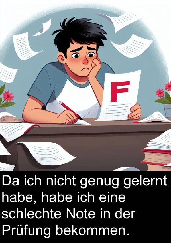Note: Da ich nicht genug gelernt habe, habe ich eine schlechte Note in der Prüfung bekommen.