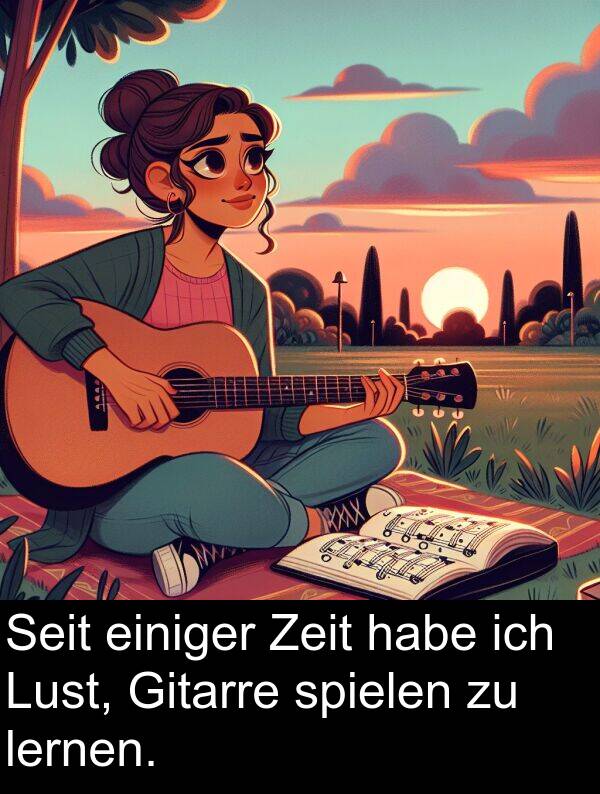 Zeit: Seit einiger Zeit habe ich Lust, Gitarre spielen zu lernen.