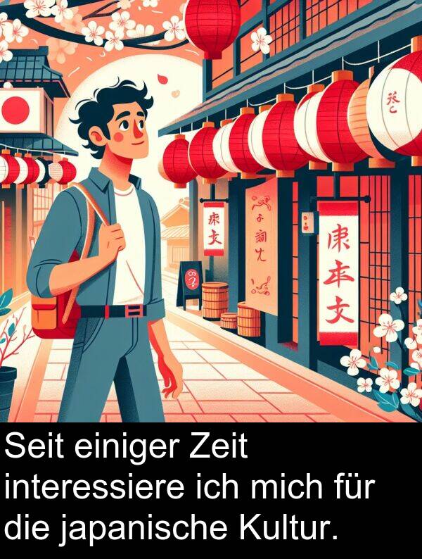 Zeit: Seit einiger Zeit interessiere ich mich für die japanische Kultur.