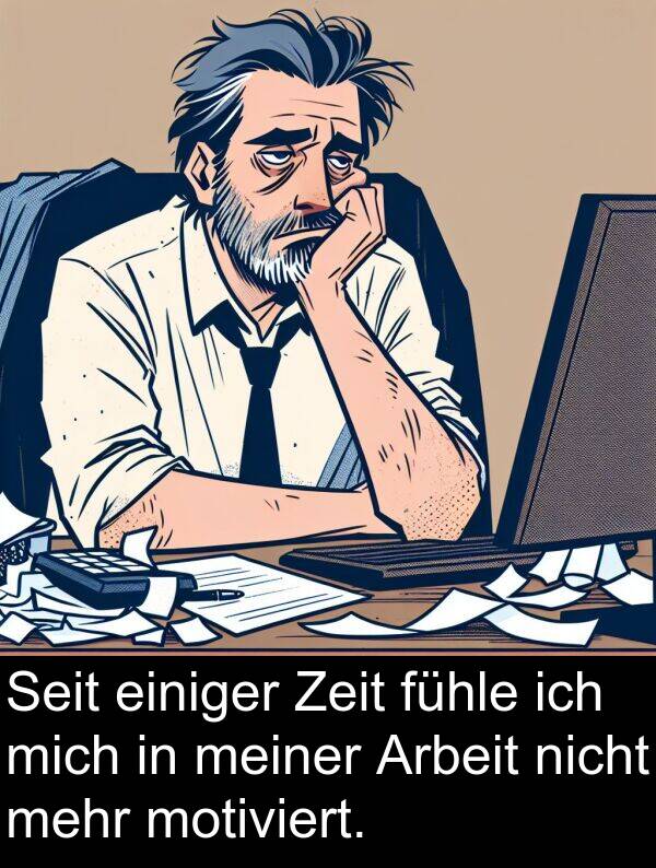 fühle: Seit einiger Zeit fühle ich mich in meiner Arbeit nicht mehr motiviert.