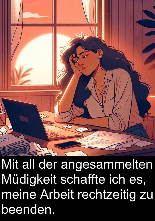 rechtzeitig: Mit all der angesammelten Müdigkeit schaffte ich es, meine Arbeit rechtzeitig zu beenden.