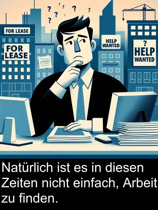 finden: Natürlich ist es in diesen Zeiten nicht einfach, Arbeit zu finden.