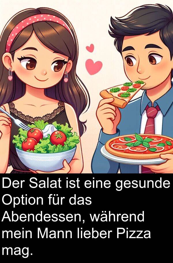 gesunde: Der Salat ist eine gesunde Option für das Abendessen, während mein Mann lieber Pizza mag.