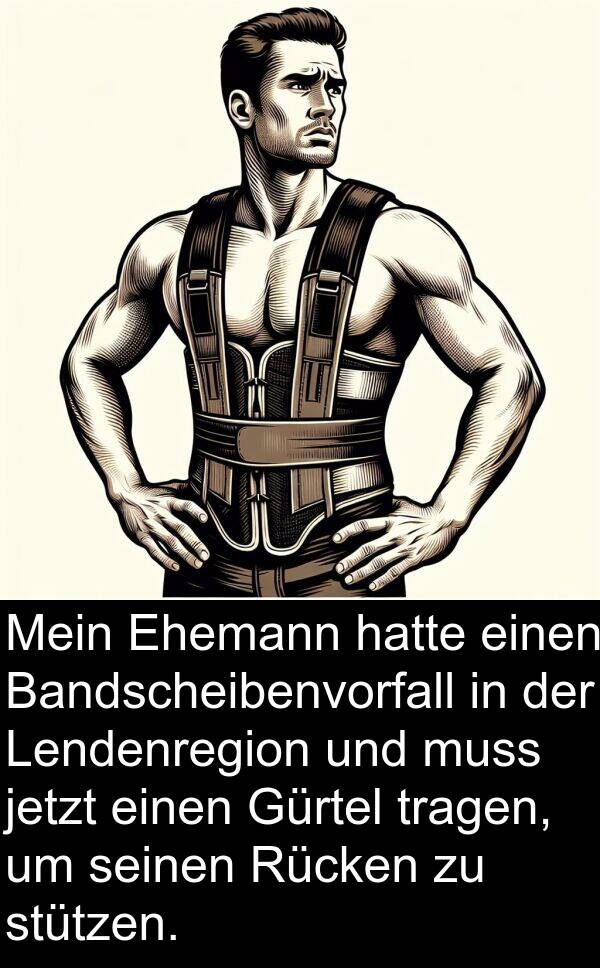 jetzt: Mein Ehemann hatte einen Bandscheibenvorfall in der Lendenregion und muss jetzt einen Gürtel tragen, um seinen Rücken zu stützen.