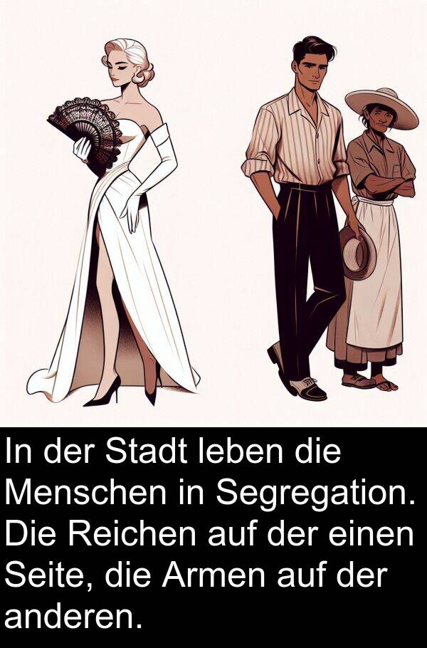 anderen: In der Stadt leben die Menschen in Segregation. Die Reichen auf der einen Seite, die Armen auf der anderen.