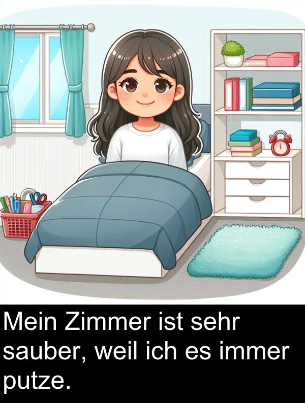 putze: Mein Zimmer ist sehr sauber, weil ich es immer putze.