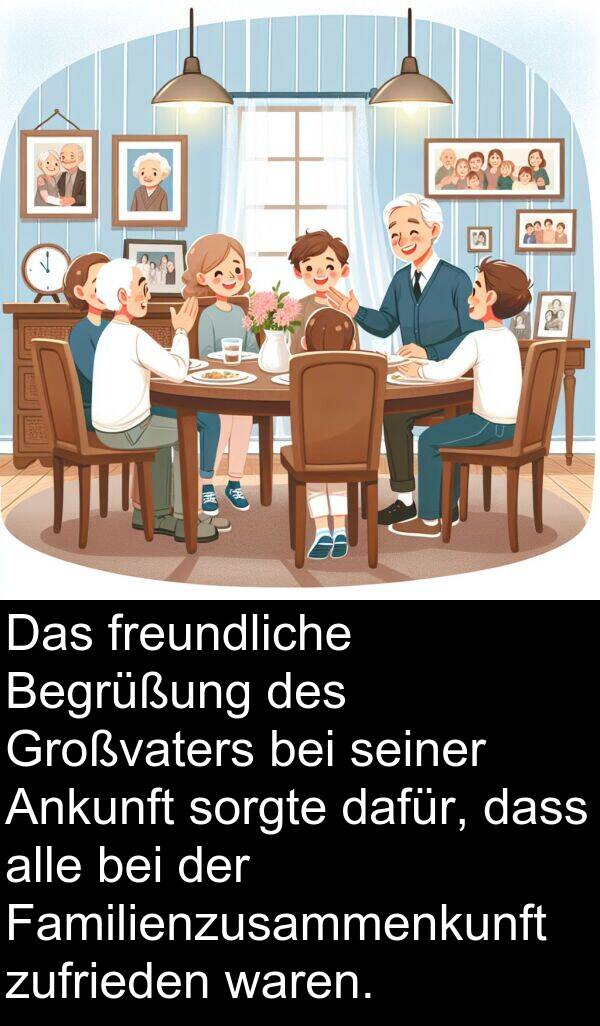 dafür: Das freundliche Begrüßung des Großvaters bei seiner Ankunft sorgte dafür, dass alle bei der Familienzusammenkunft zufrieden waren.