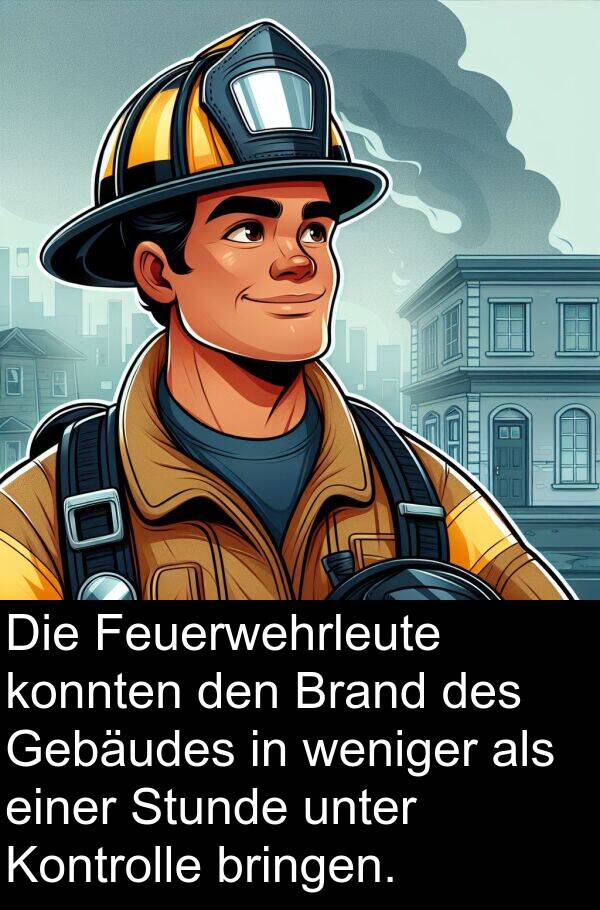 unter: Die Feuerwehrleute konnten den Brand des Gebäudes in weniger als einer Stunde unter Kontrolle bringen.
