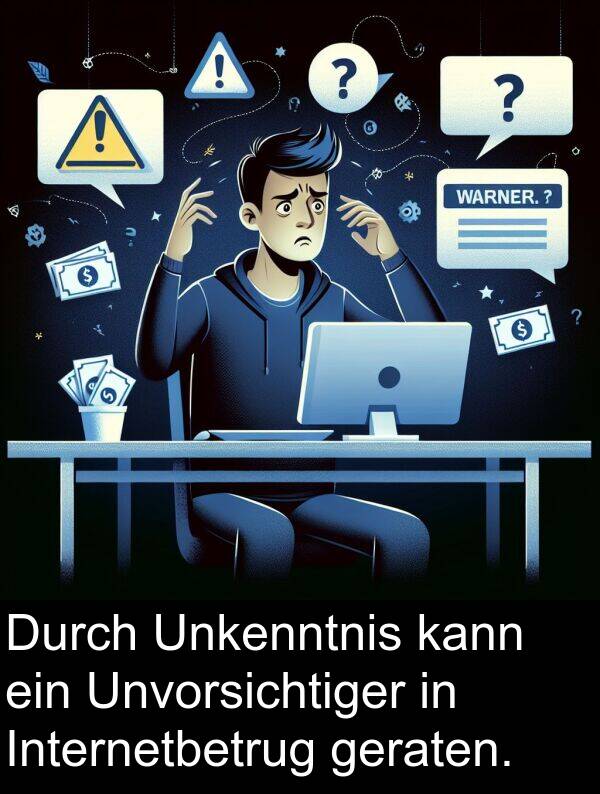 Durch: Durch Unkenntnis kann ein Unvorsichtiger in Internetbetrug geraten.
