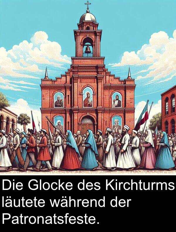 während: Die Glocke des Kirchturms läutete während der Patronatsfeste.