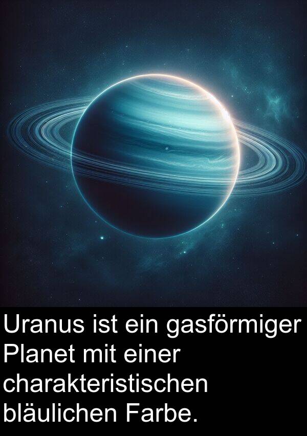 Farbe: Uranus ist ein gasförmiger Planet mit einer charakteristischen bläulichen Farbe.
