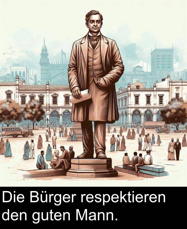 den: Die Bürger respektieren den guten Mann.