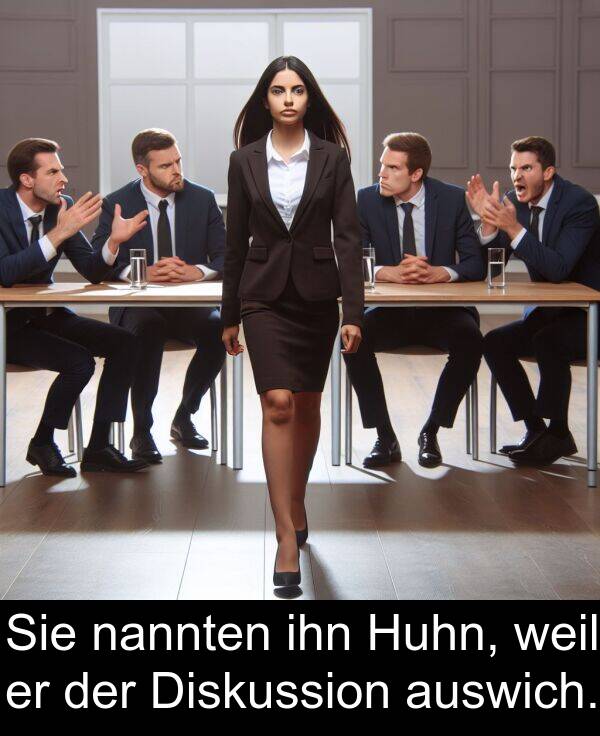 Diskussion: Sie nannten ihn Huhn, weil er der Diskussion auswich.