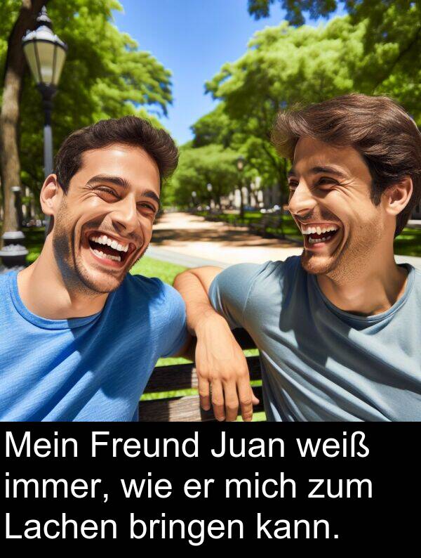 Lachen: Mein Freund Juan weiß immer, wie er mich zum Lachen bringen kann.