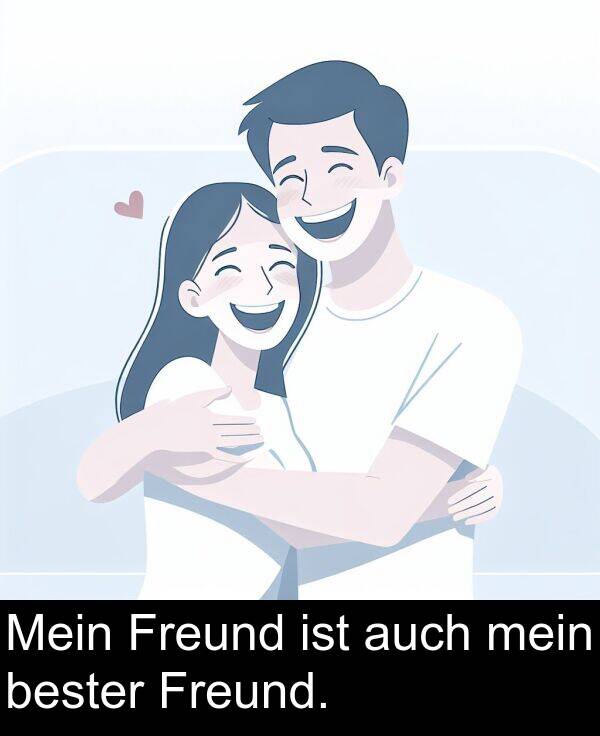 Freund: Mein Freund ist auch mein bester Freund.