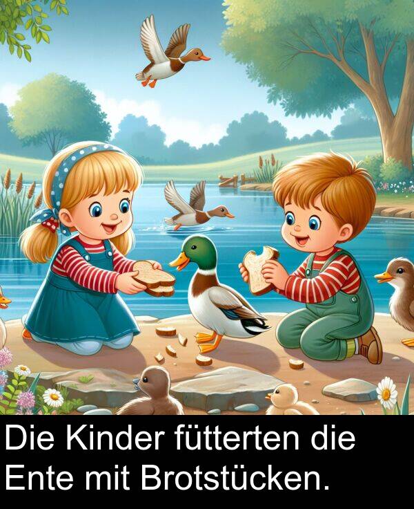 fütterten: Die Kinder fütterten die Ente mit Brotstücken.