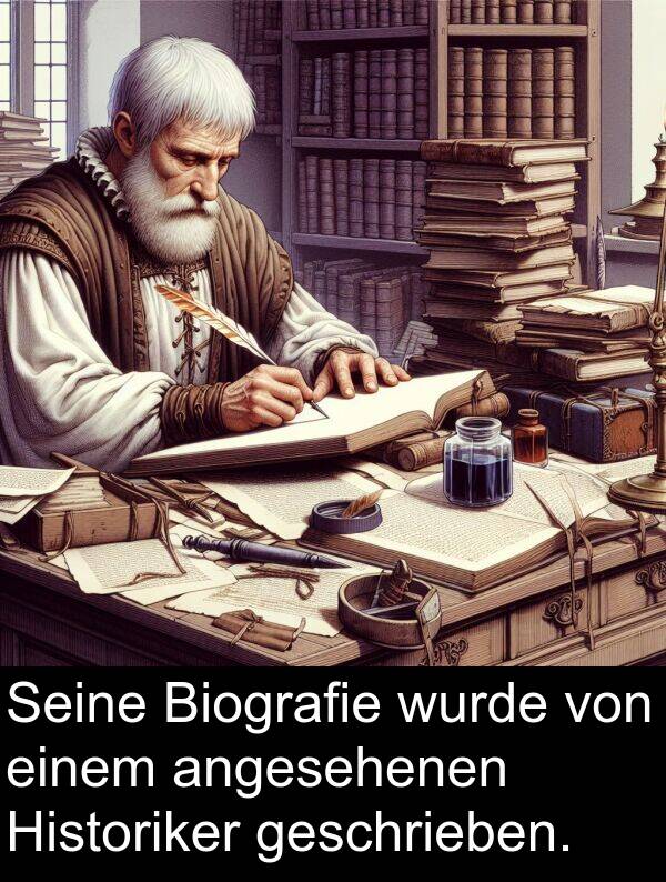 wurde: Seine Biografie wurde von einem angesehenen Historiker geschrieben.