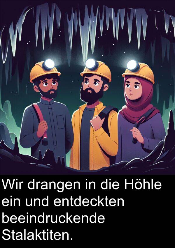 drangen: Wir drangen in die Höhle ein und entdeckten beeindruckende Stalaktiten.