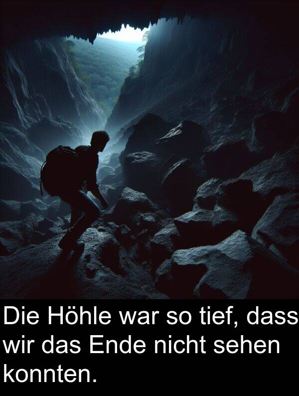 dass: Die Höhle war so tief, dass wir das Ende nicht sehen konnten.