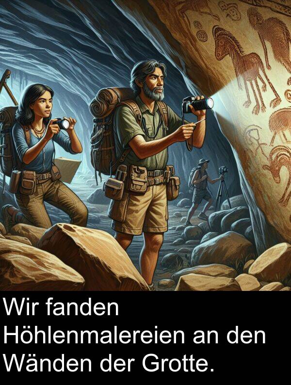 fanden: Wir fanden Höhlenmalereien an den Wänden der Grotte.