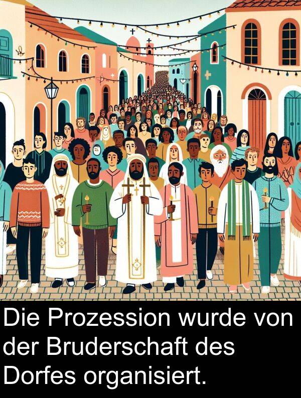 wurde: Die Prozession wurde von der Bruderschaft des Dorfes organisiert.