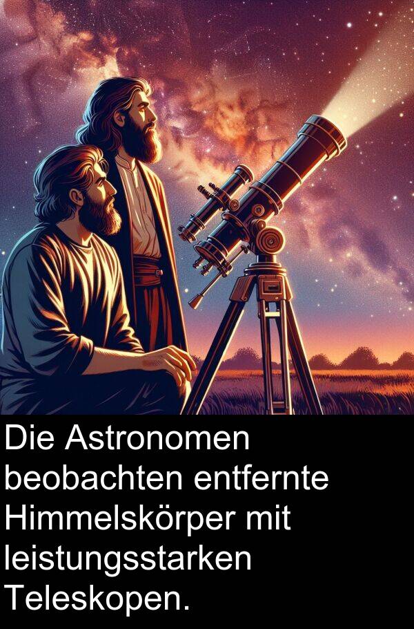beobachten: Die Astronomen beobachten entfernte Himmelskörper mit leistungsstarken Teleskopen.