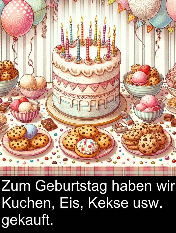 Eis: Zum Geburtstag haben wir Kuchen, Eis, Kekse usw. gekauft.