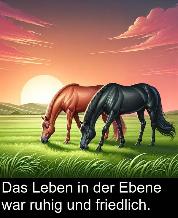 war: Das Leben in der Ebene war ruhig und friedlich.