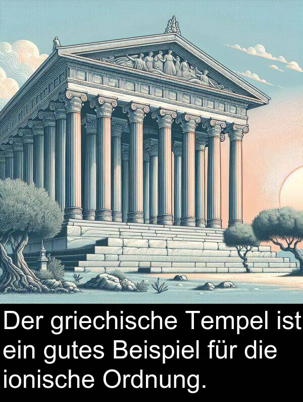 griechische: Der griechische Tempel ist ein gutes Beispiel für die ionische Ordnung.