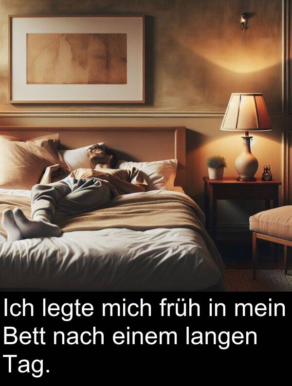 nach: Ich legte mich früh in mein Bett nach einem langen Tag.