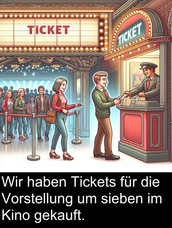 Tickets: Wir haben Tickets für die Vorstellung um sieben im Kino gekauft.