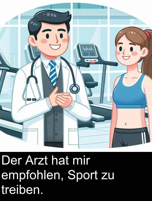 Arzt: Der Arzt hat mir empfohlen, Sport zu treiben.