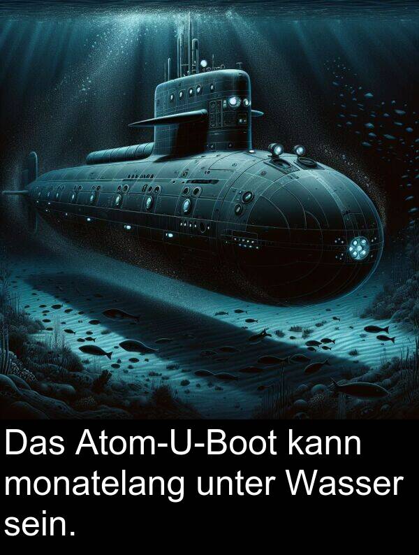 unter: Das Atom-U-Boot kann monatelang unter Wasser sein.