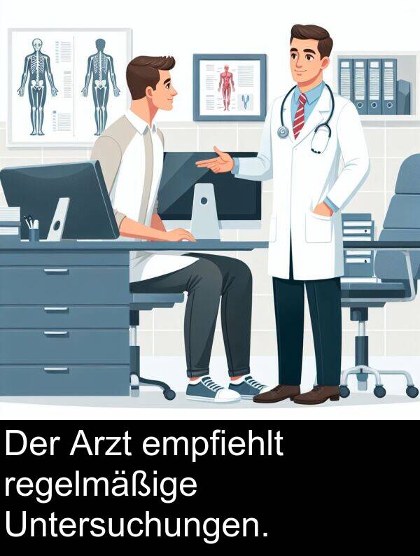 Arzt: Der Arzt empfiehlt regelmäßige Untersuchungen.