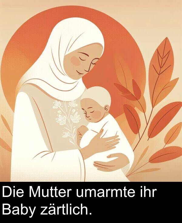 Die: Die Mutter umarmte ihr Baby zärtlich.