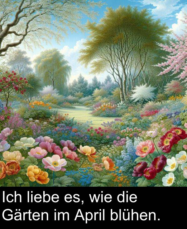 April: Ich liebe es, wie die Gärten im April blühen.