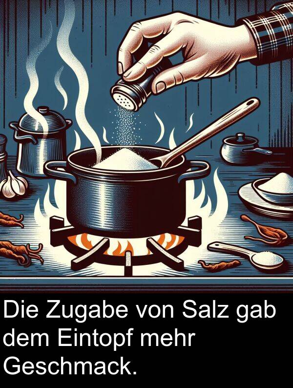dem: Die Zugabe von Salz gab dem Eintopf mehr Geschmack.