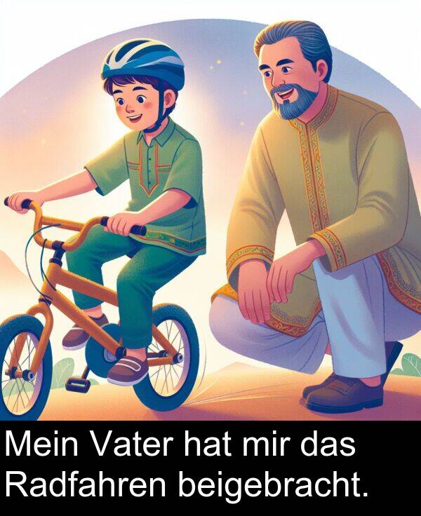 Radfahren: Mein Vater hat mir das Radfahren beigebracht.