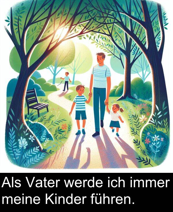 führen: Als Vater werde ich immer meine Kinder führen.